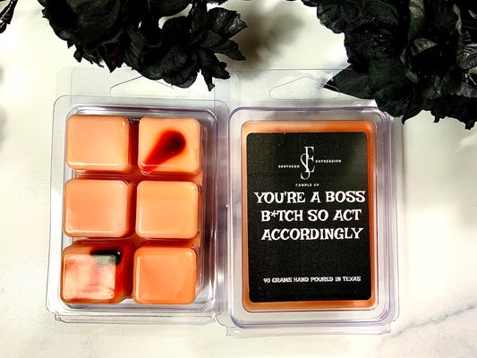 You’re A Boss B*tch So Act Accordingly Wax Melts